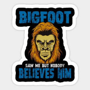 Bigfoot Saw Me But Nobody Believes Him Sticker